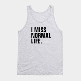 I Miss Normal Life - Black Text - Left Align Tank Top